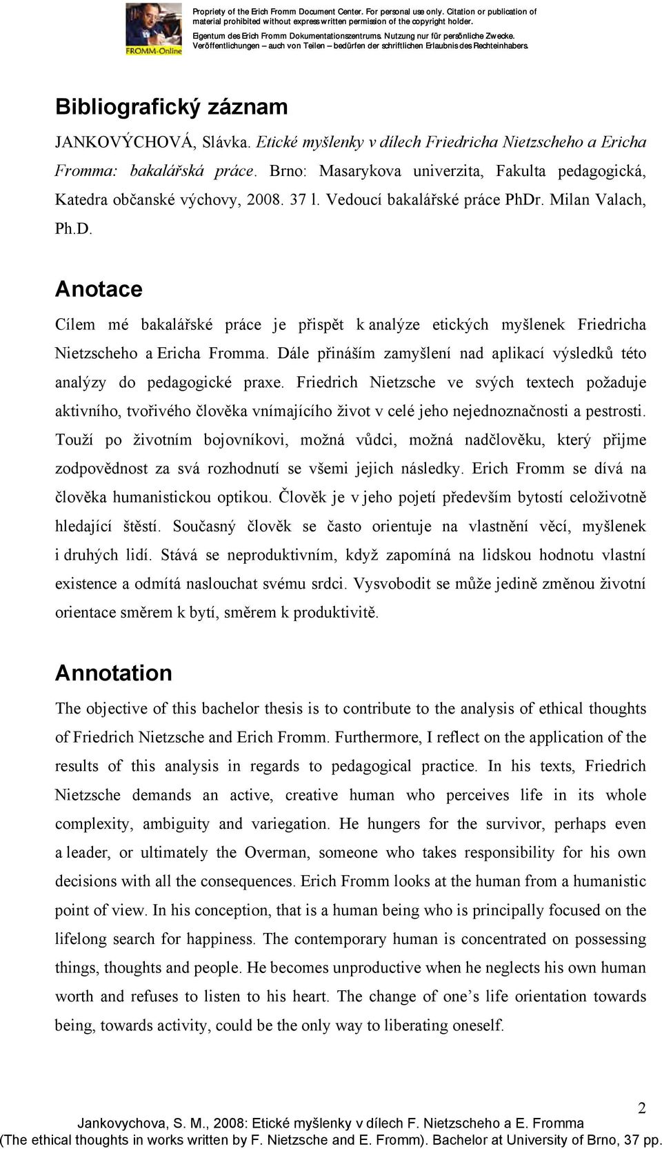 . Milan Valach, Ph.D. Anotace Cílem mé bakalářské práce je přispět k analýze etických myšlenek Friedricha Nietzscheho a Ericha Fromma.