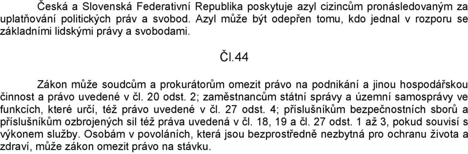 44 Zákon můţe soudcům a prokurátorům omezit právo na podnikání a jinou hospodářskou činnost a právo uvedené v čl. 20 odst.