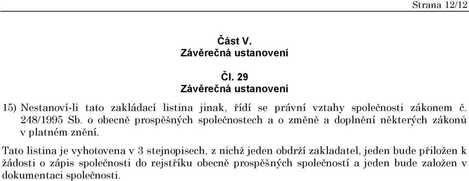 248/1995 Sb. o obecně prospěšných společnostech a o změně a doplnění některých zákonů v platném znění.