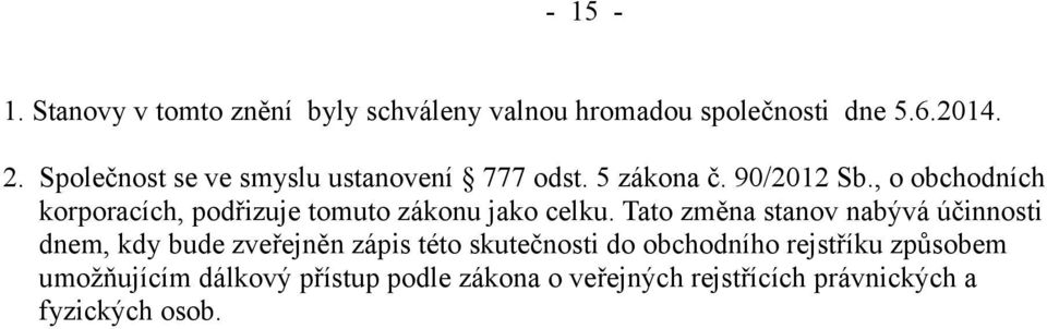 , o obchodních korporacích, podřizuje tomuto zákonu jako celku.