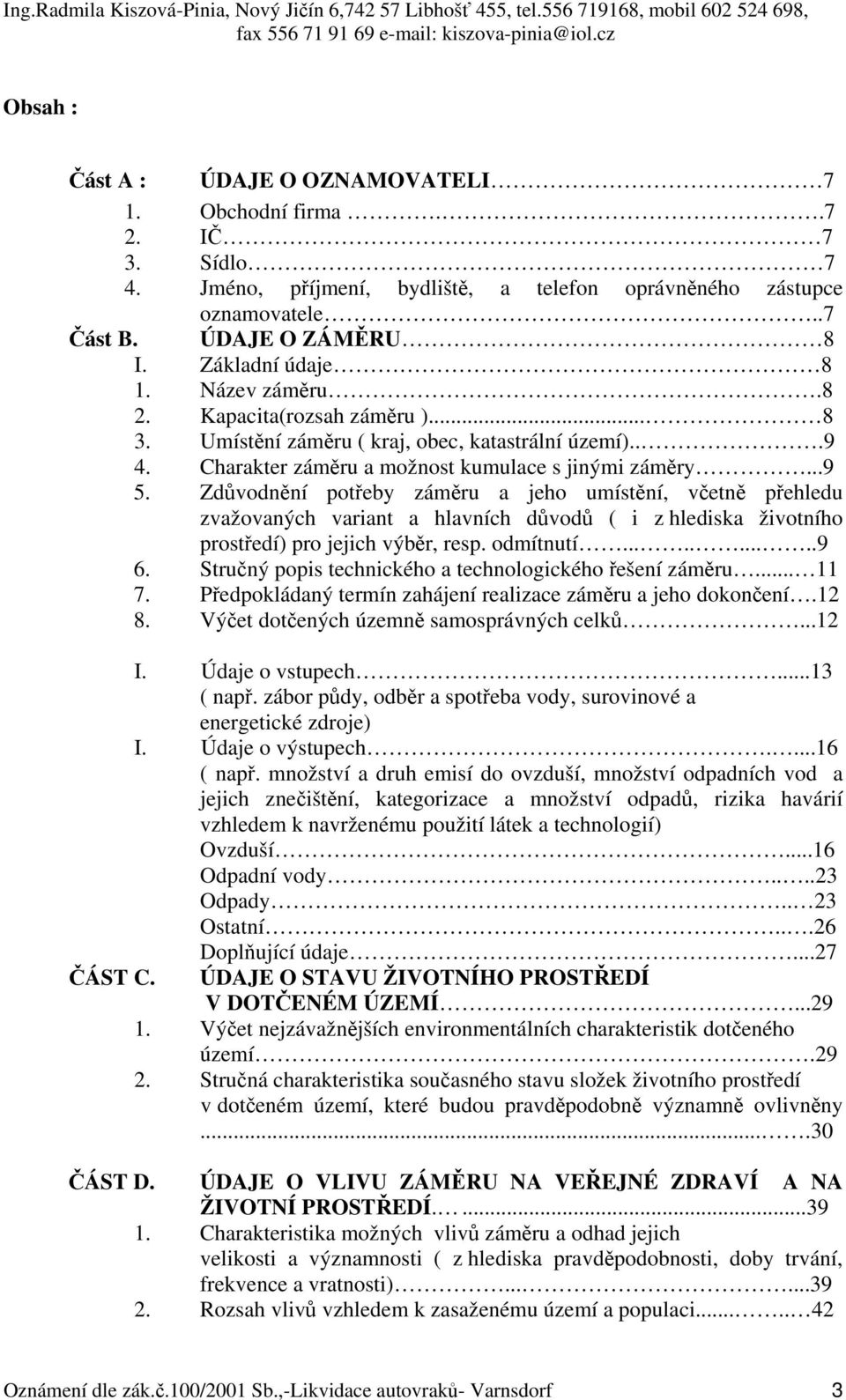 Zdůvodnění potřeby záměru a jeho umístění, včetně přehledu zvažovaných variant a hlavních důvodů ( i z hlediska životního prostředí) pro jejich výběr, resp. odmítnutí..........9 6.