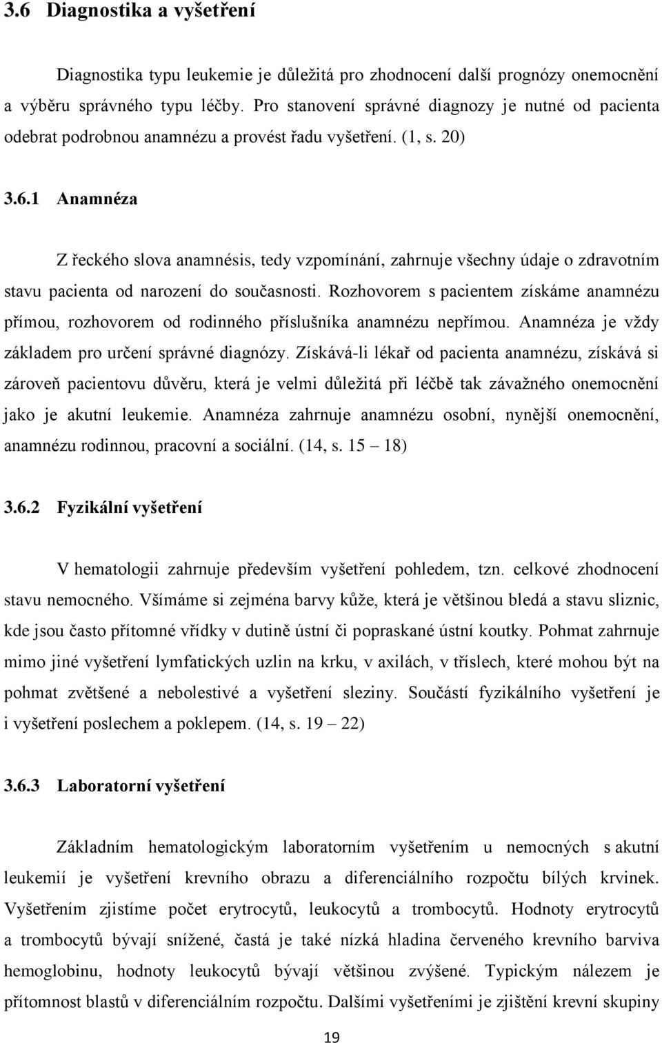 1 Anamnéza Z řeckého slova anamnésis, tedy vzpomínání, zahrnuje všechny údaje o zdravotním stavu pacienta od narození do současnosti.