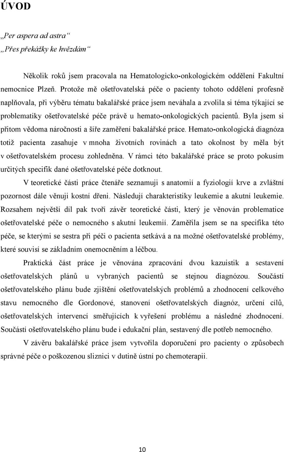 hemato-onkologických pacientů. Byla jsem si přitom vědoma náročnosti a šíře zaměření bakalářské práce.