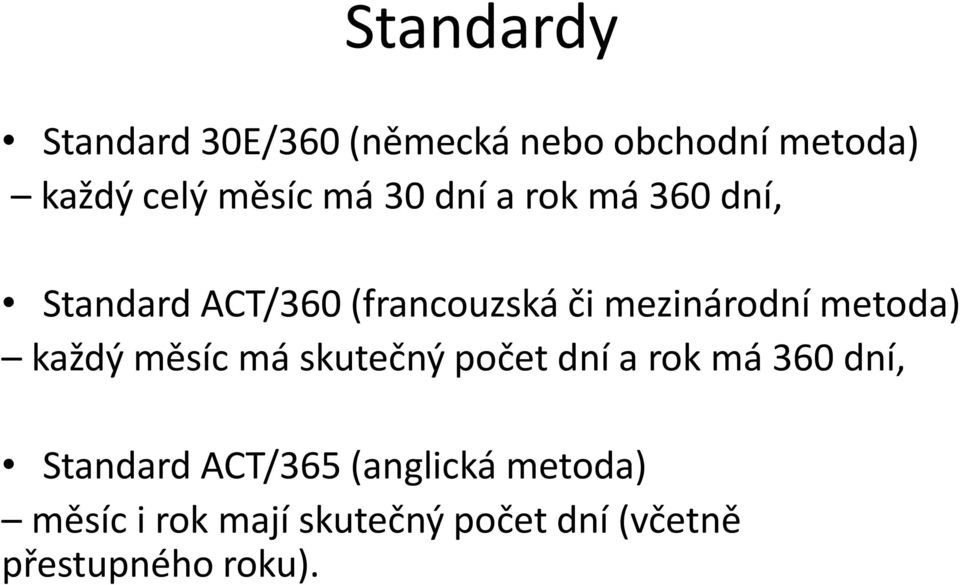 metoda) každý měsíc má skutečný počet dní a rok má 360 dní, Standard ACT/365