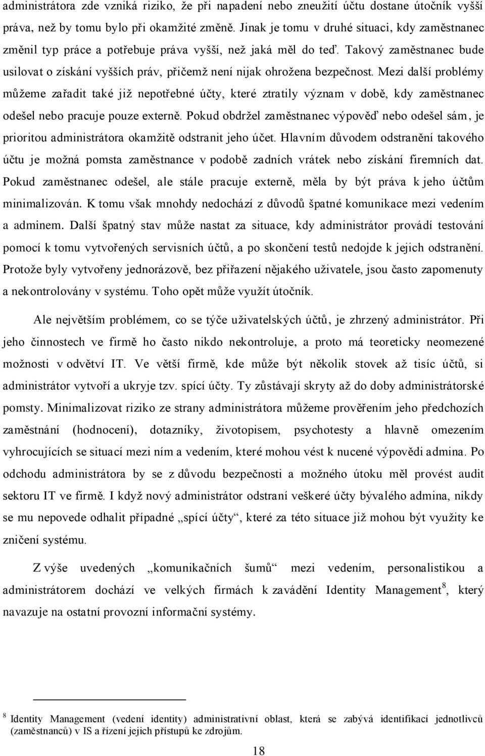 Takový zaměstnanec bude usilovat o získání vyšších práv, přičemţ není nijak ohroţena bezpečnost.