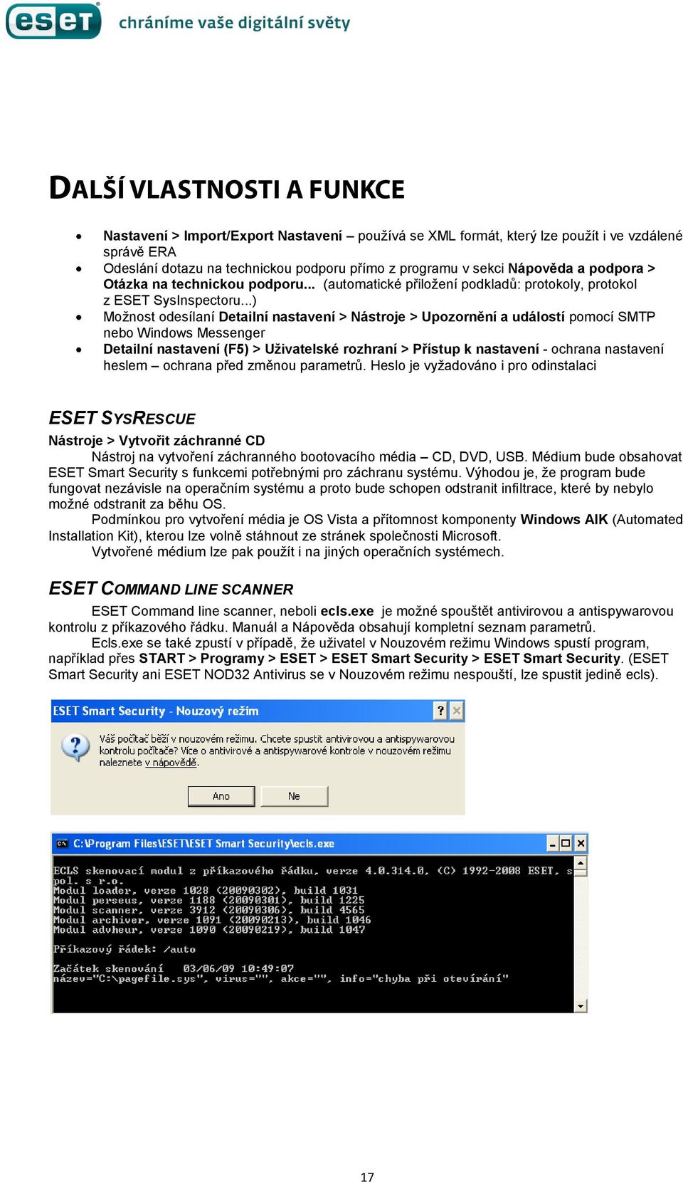 ..) Možnost odesílaní Detailní nastavení > Nástroje > Upozornění a událostí pomocí SMTP nebo Windows Messenger Detailní nastavení (F5) > Uživatelské rozhraní > Přístup k nastavení - ochrana nastavení