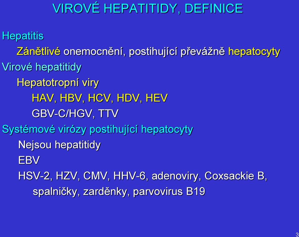 HEV GBV-C/HGV, TTV Systémové virózy postihující hepatocyty Nejsou hepatitidy