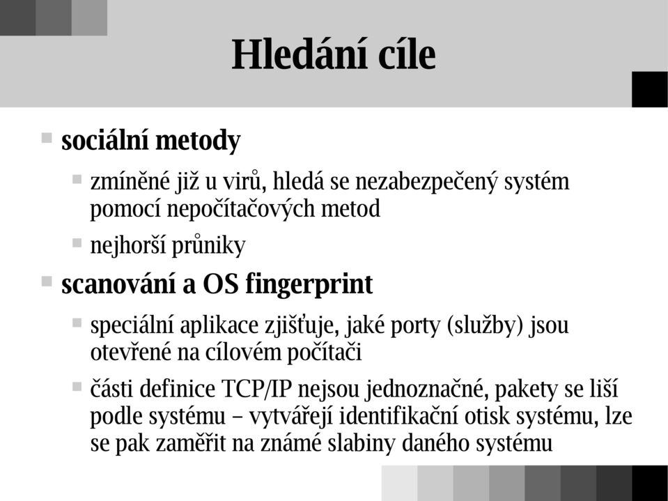 porty (služby) jsou otevřené na cílovém počítači části definice TCP/IP nejsou jednoznačné, pakety