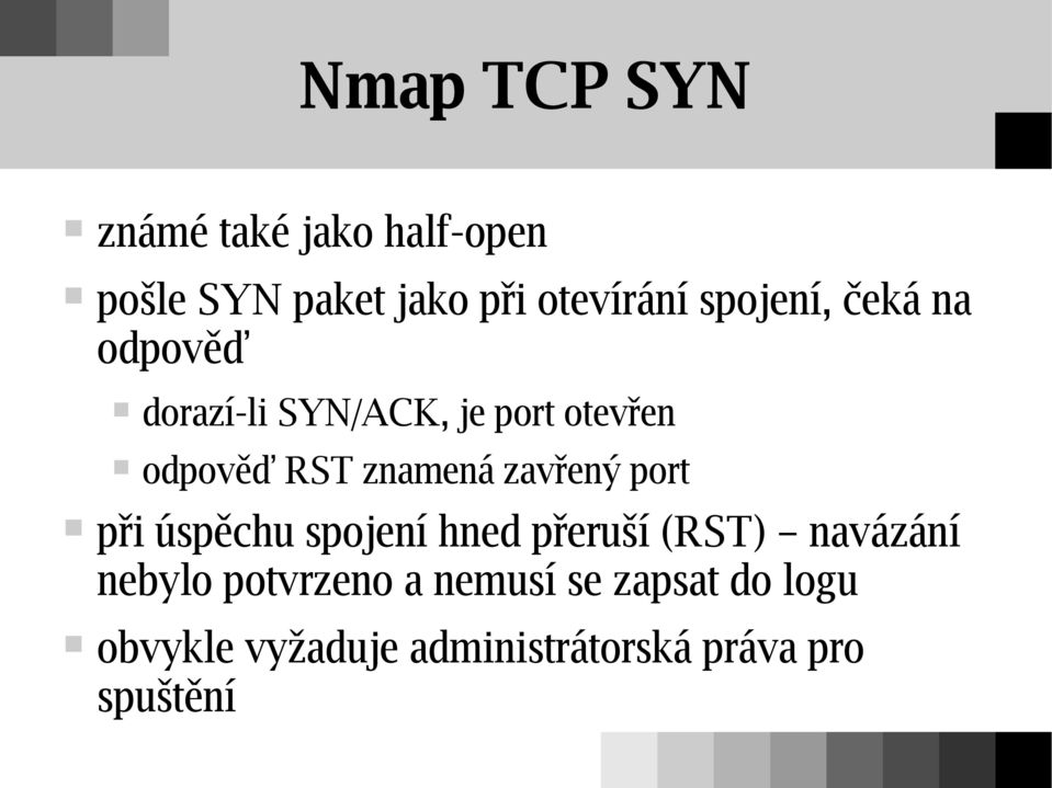 znamená zavřený port při úspěchu spojení hned přeruší (RST) navázání nebylo