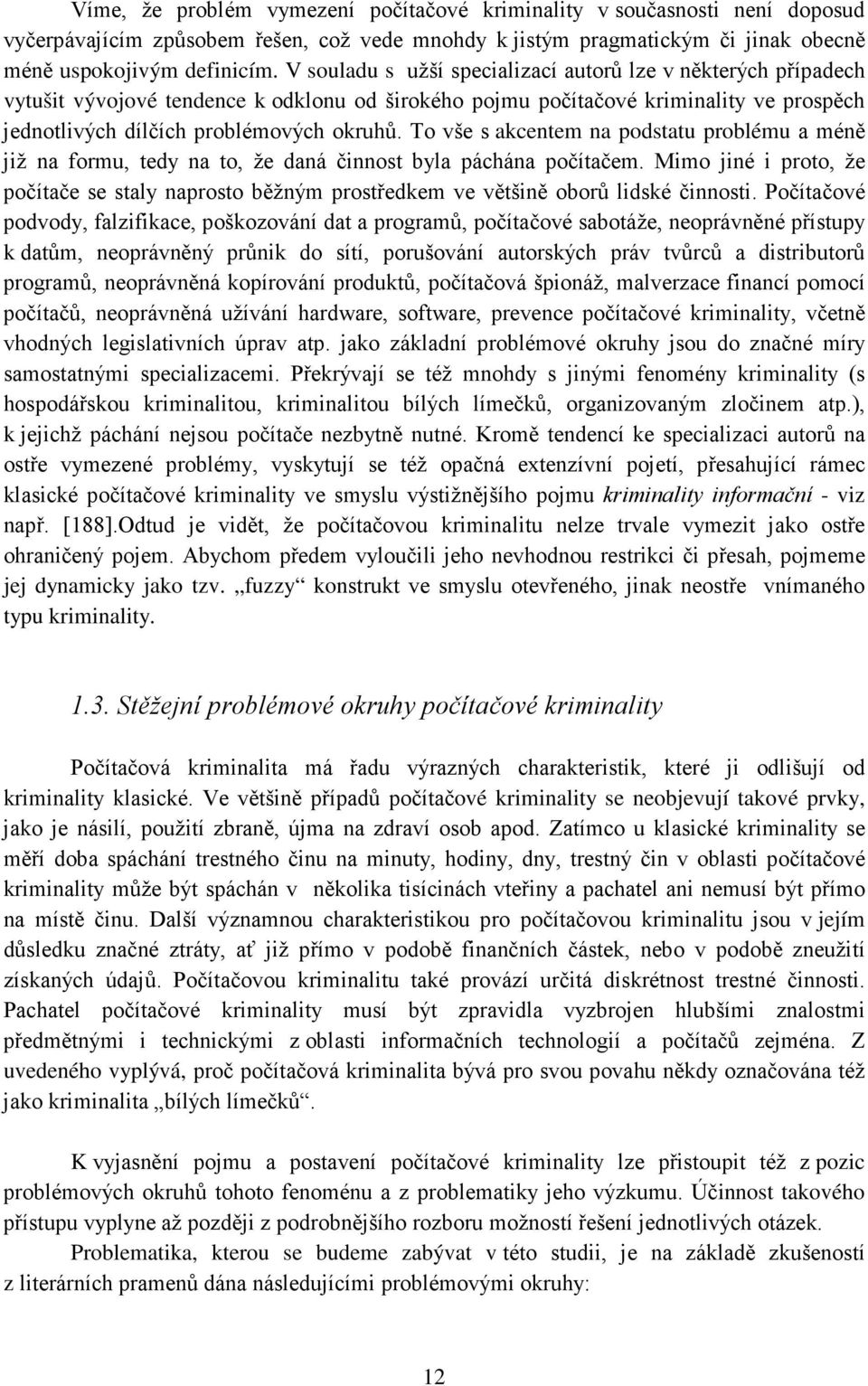 To vše s akcentem na podstatu problému a méně již na formu, tedy na to, že daná činnost byla páchána počítačem.