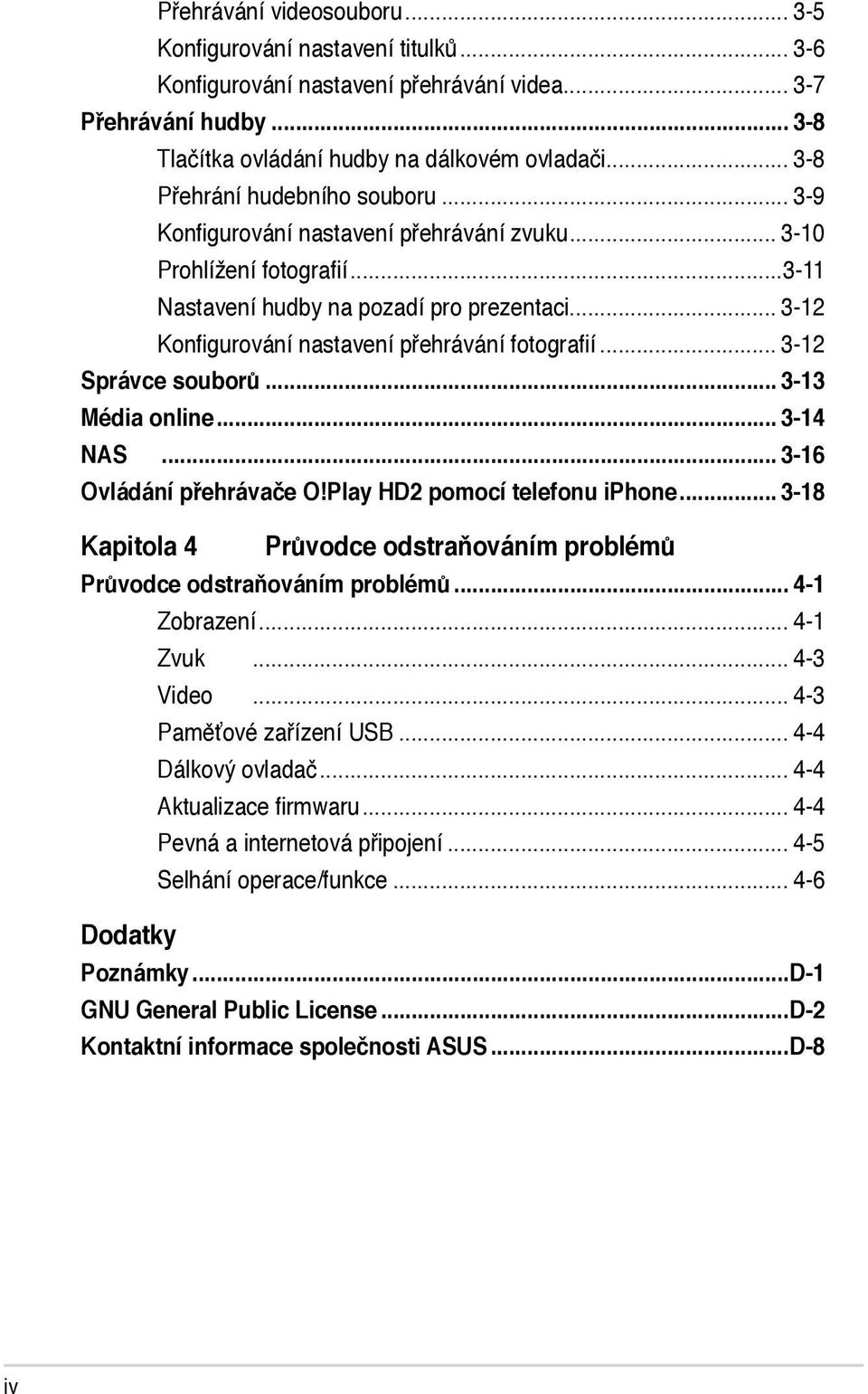 .. 3-12 Konfigurování nastavení přehrávání fotografií... 3-12 Správce souborů... 3-13 Média online... 3-14 NAS... 3-16 Ovládání přehrávače O!Play HD2 pomocí telefonu iphone.
