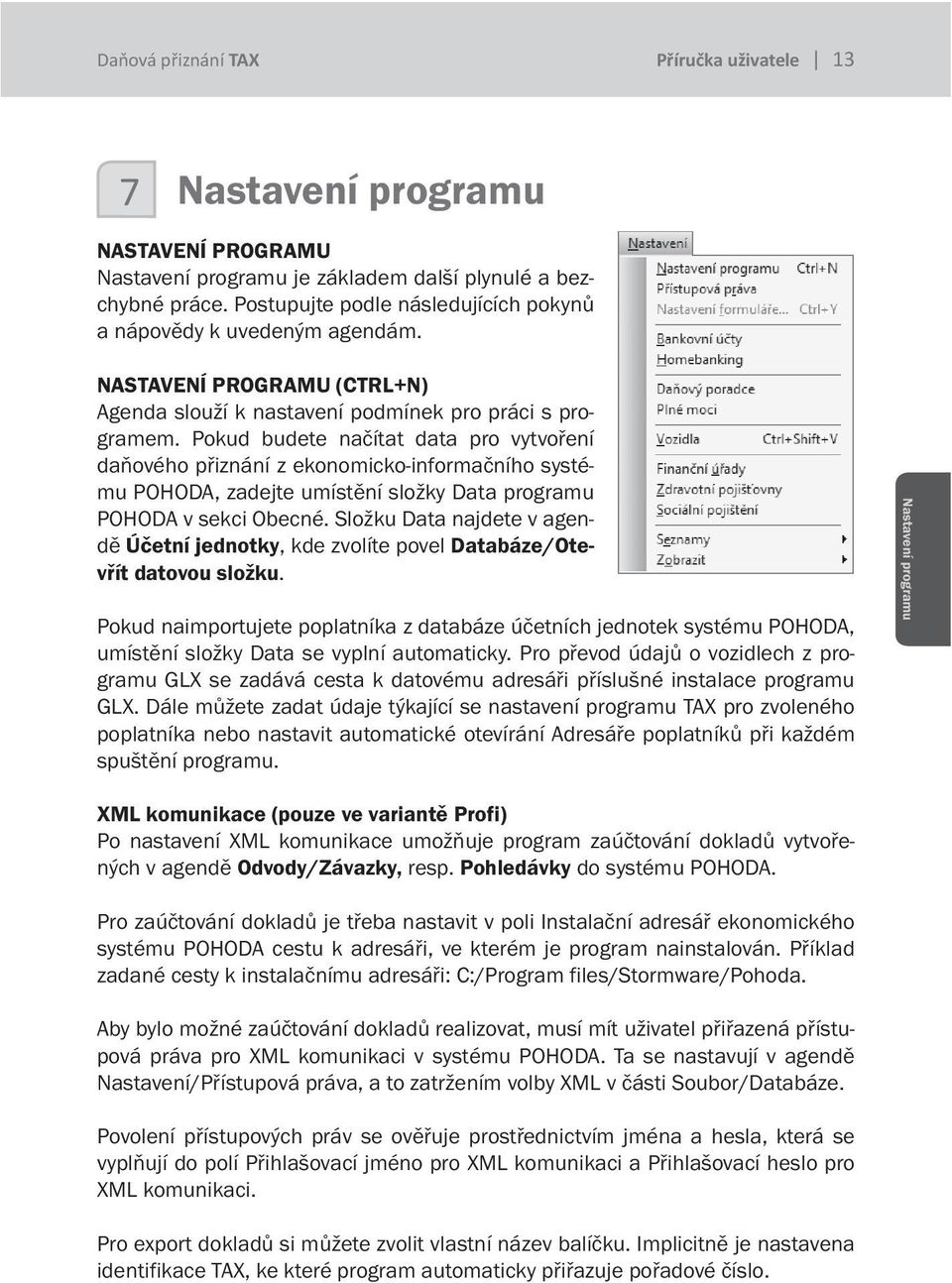 Pokud budete načítat data pro vytvoření daňového přiznání z ekonomicko-informačního systému POHODA, zadejte umístění složky Data programu POHODA v sekci Obecné.