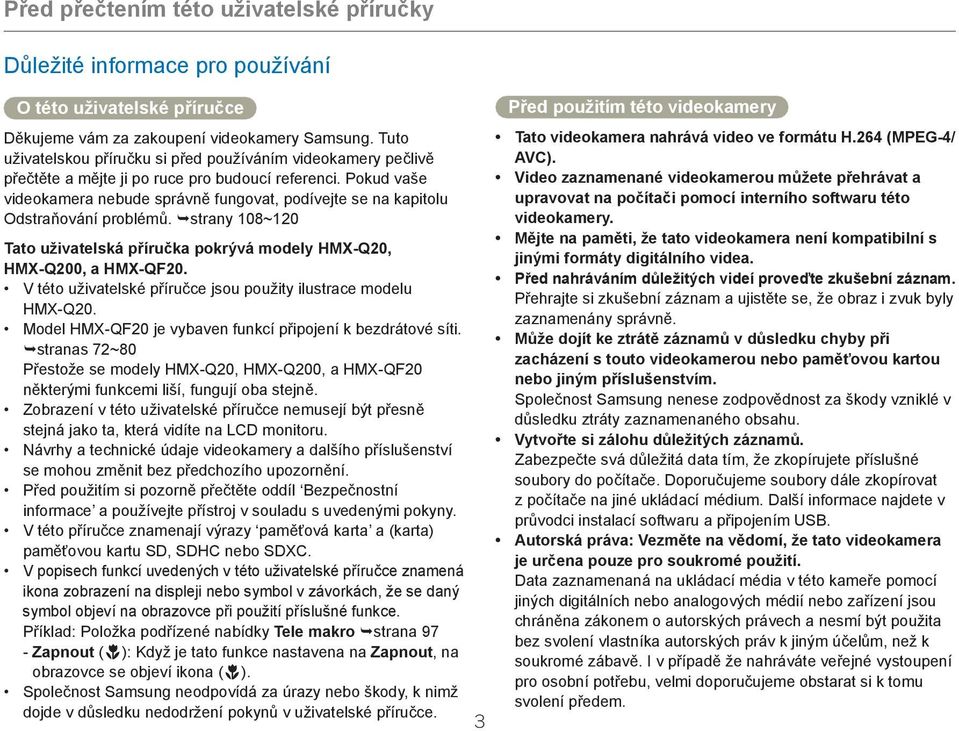 Pokud vaše videokamera nebude správně fungovat, podívejte se na kapitolu Odstraňování problémů. strany 108~120 Tato uživatelská příručka pokrývá modely HMX-Q20, HMX-Q200, a HMX-QF20.