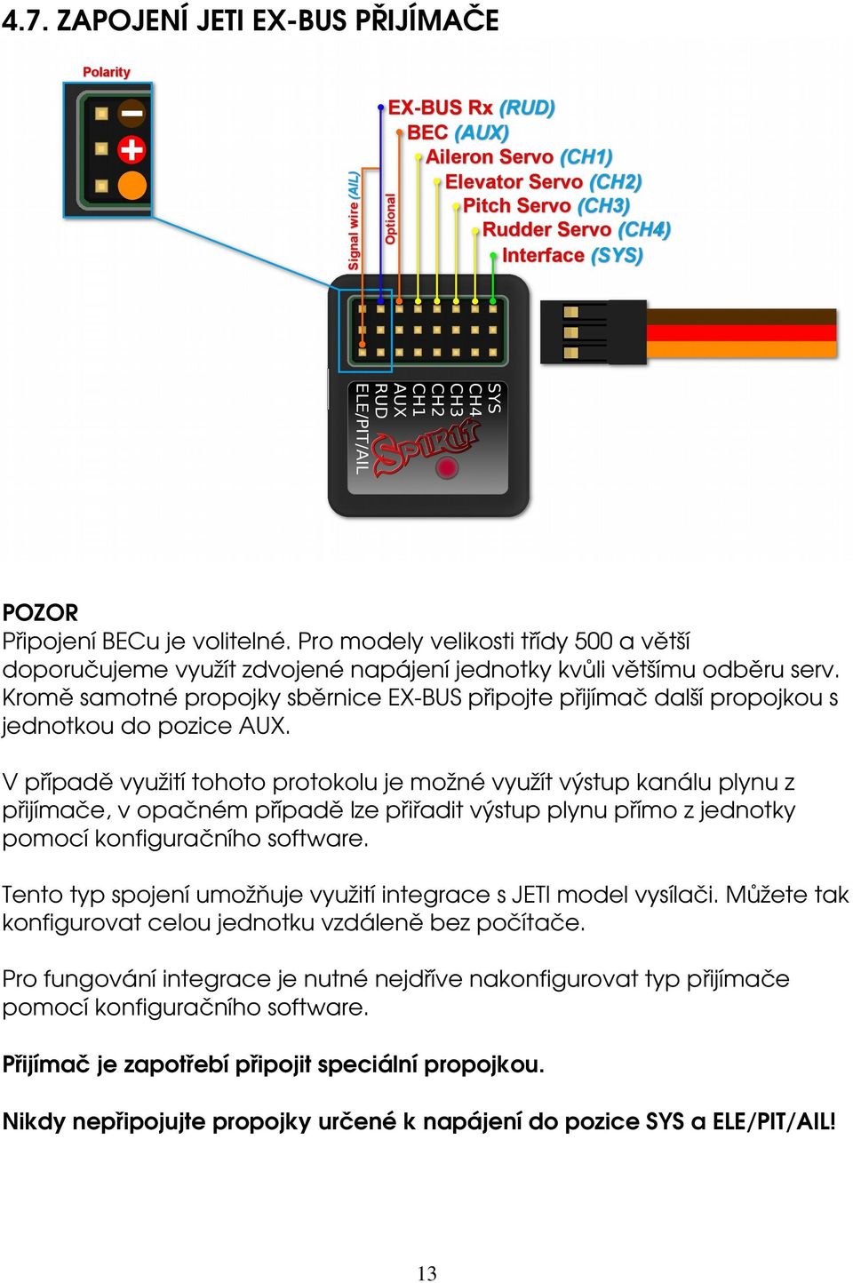 V případě využití tohoto protokolu je možné využít výstup kanálu plynu z přijímače, v opačném případě lze přiřadit výstup plynu přímo z jednotky pomocí konfiguračního software.