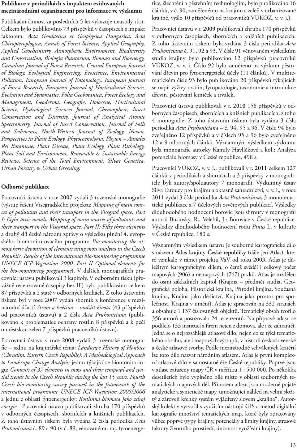 Geochemistry, Atmospheric Environment, Biodiversity and Conservation, Biologia Plantarum, Biomass and Bioenergy, Canadian Journal of Forest Research, Central European Journal of Biology, Ecological