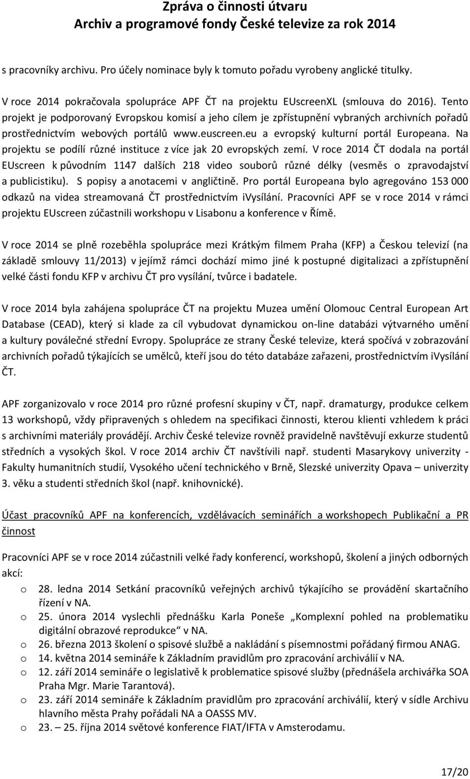 Na projektu se podílí různé instituce z více jak 20 evropských zemí.