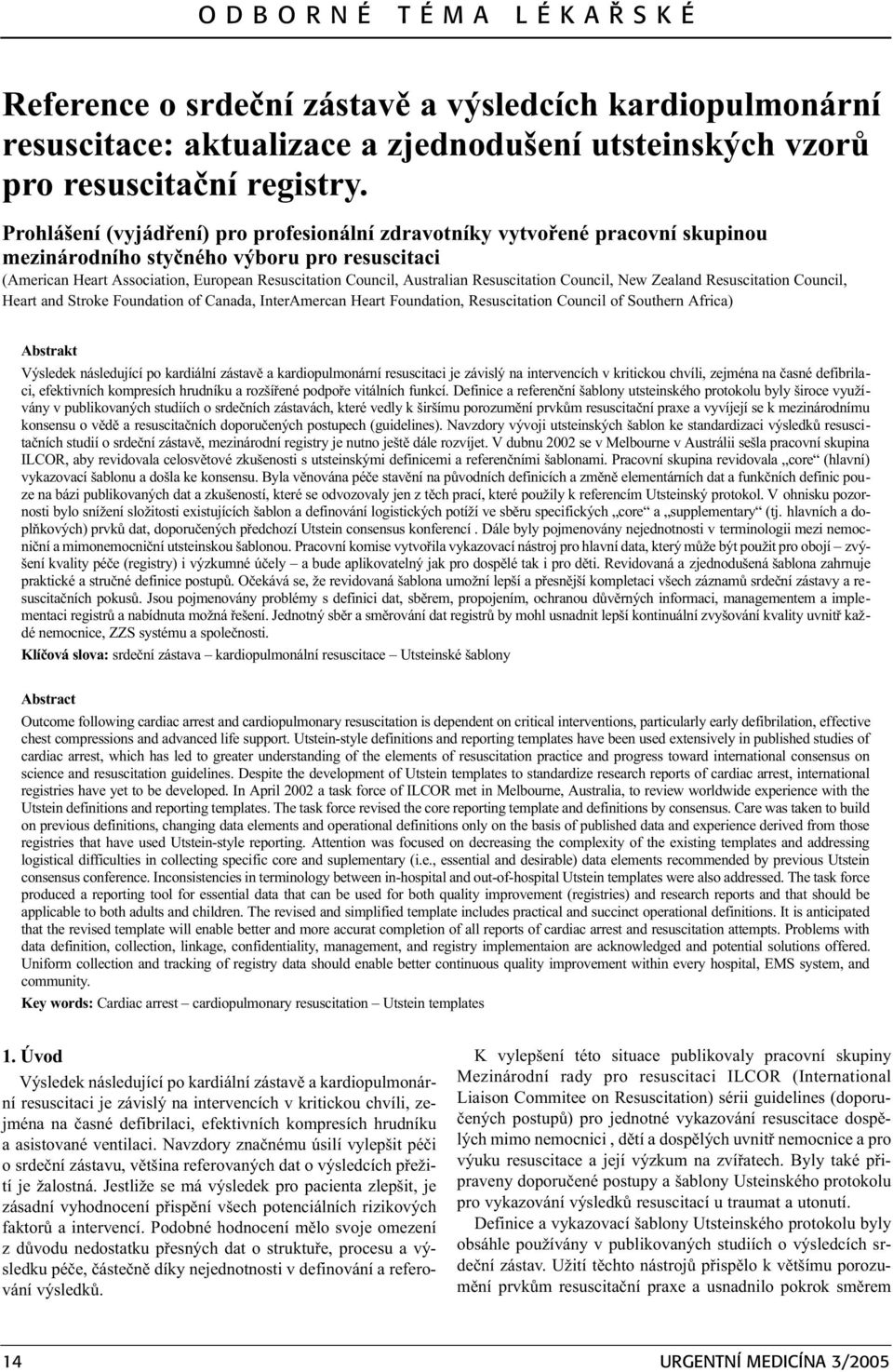 Resuscitation Council, New Zealand Resuscitation Council, Heart and Stroke Foundation of Canada, InterAmercan Heart Foundation, Resuscitation Council of Southern Africa) Abstrakt Výsledek následující