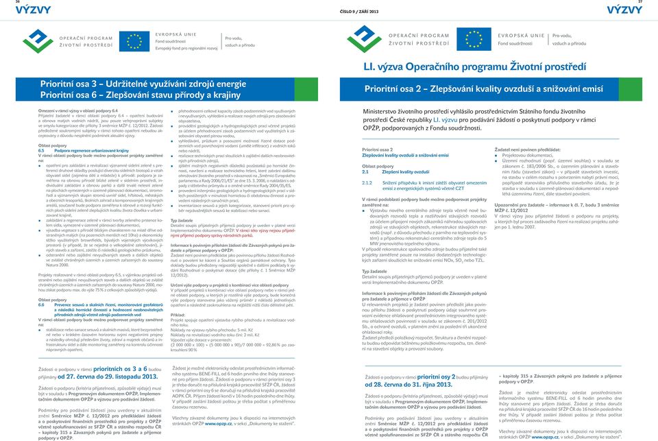 4 opatření budování a obnova malých vodních nádrží, jsou pouze veřejnoprávní subjekty ve smyslu kategorizace dle přílohy 3 směrnice MŽP č. 12/2012.