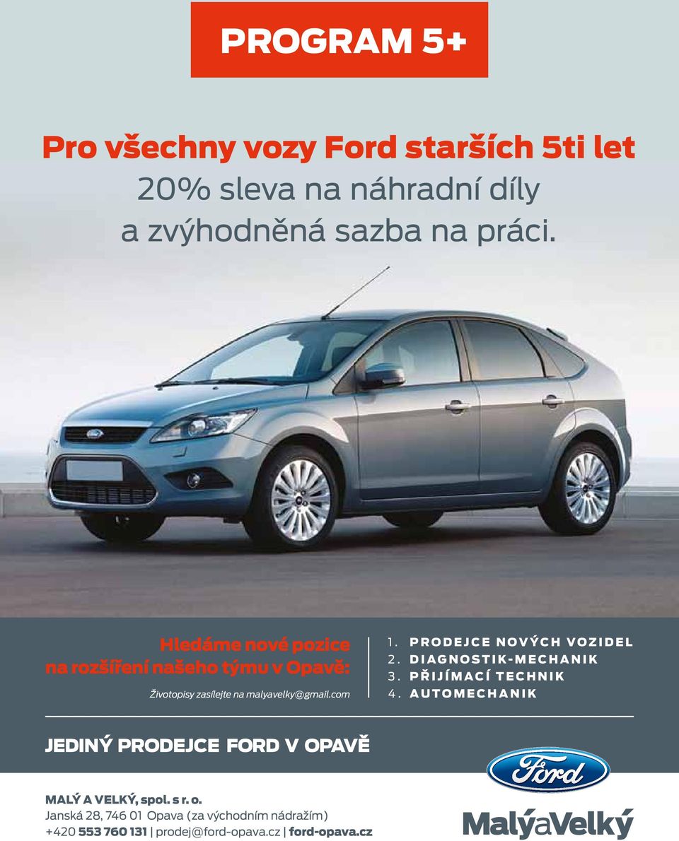 PRODEJCE NOVÝCH VOZIDEL 2. DIAGNOSTIK-MECHANIK 3. PŘIJÍMACÍ TECHNIK 4. AUTOMECHANIK MALÝ A VELKÝ, spol. s r.