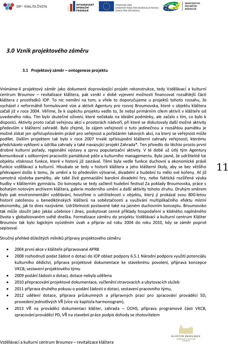 době vyjevení možnosti financovat rozsáhlejší části kláštera z prostředků IOP.