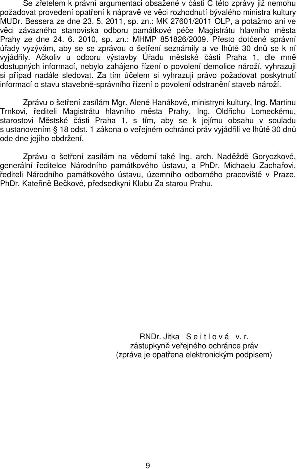 Přesto dotčené správní úřady vyzývám, aby se se zprávou o šetření seznámily a ve lhůtě 30 dnů se k ní vyjádřily.