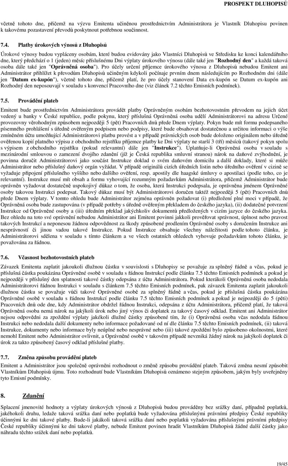 příslušnému Dni výplaty úrokového výnosu (dále také jen "Rozhodný den" a každá taková osoba dále také jen "Oprávněná osoba").