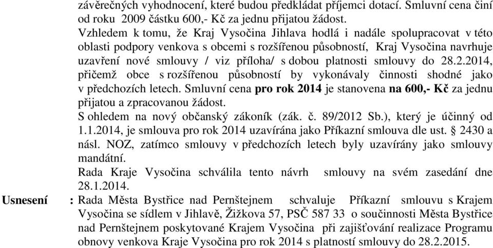 dobou platnosti smlouvy do 28.2.2014, přičemž obce s rozšířenou působností by vykonávaly činnosti shodné jako v předchozích letech.