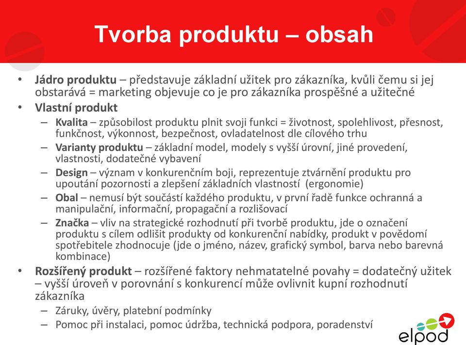 jiné provedení, vlastnosti, dodatečné vybavení Design význam v konkurenčním boji, reprezentuje ztvárnění produktu pro upoutání pozornosti a zlepšení základních vlastností (ergonomie) Obal nemusí být