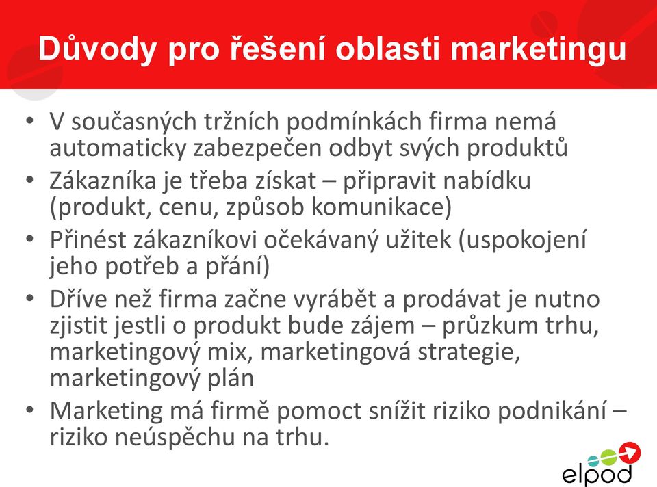 (uspokojení jeho potřeb a přání) Dříve než firma začne vyrábět a prodávat je nutno zjistit jestli o produkt bude zájem průzkum