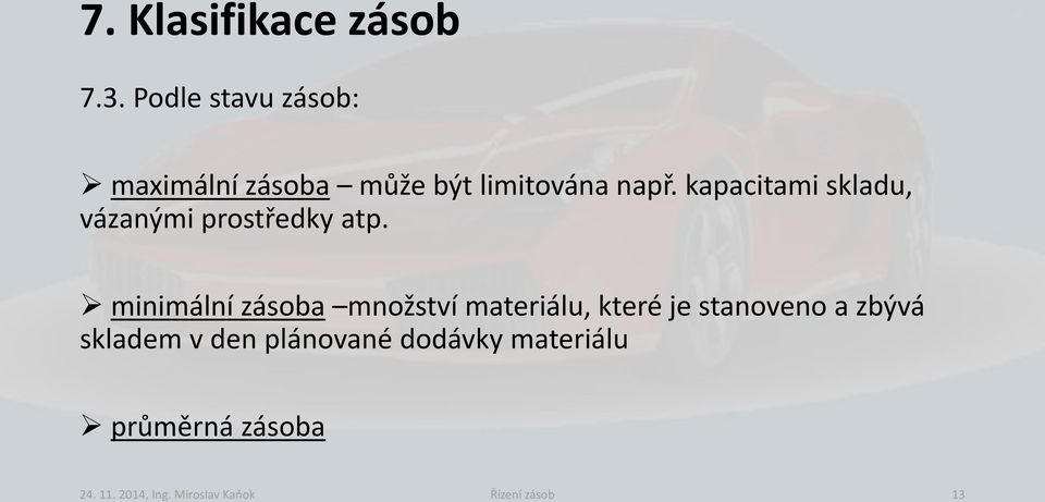 kapacitami skladu, vázanými prostředky atp.