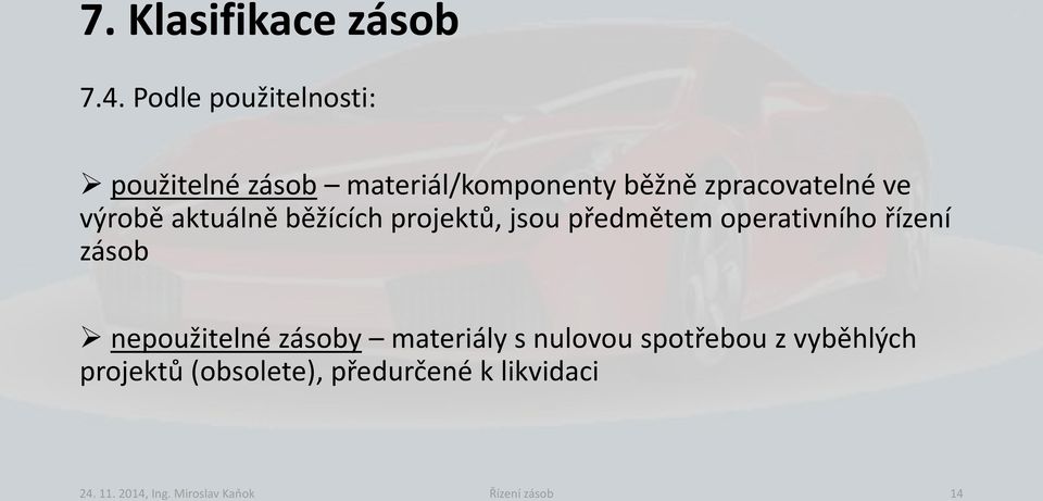 výrobě aktuálně běžících projektů, jsou předmětem operativního řízení zásob