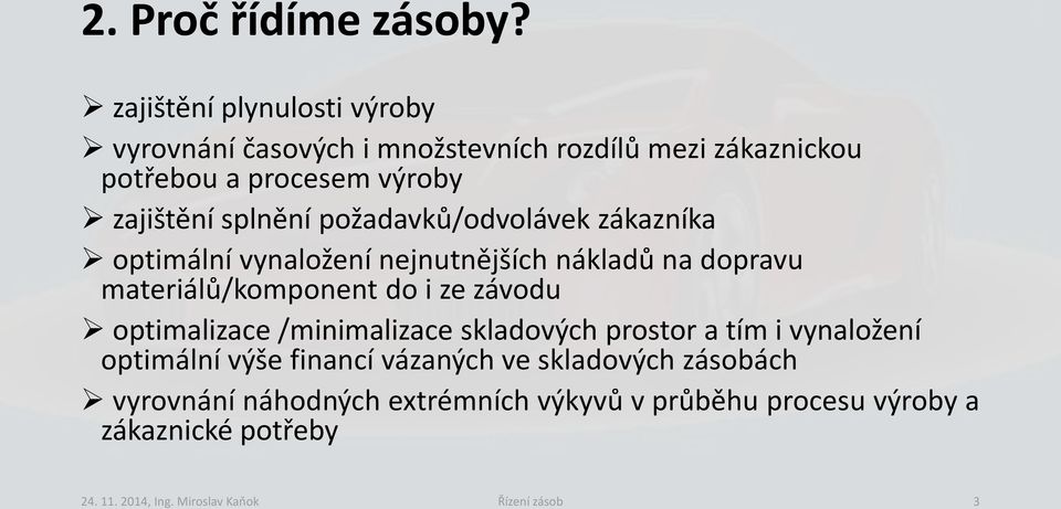 požadavků/odvolávek zákazníka optimální vynaložení nejnutnějších nákladů na dopravu materiálů/komponent do i ze závodu optimalizace