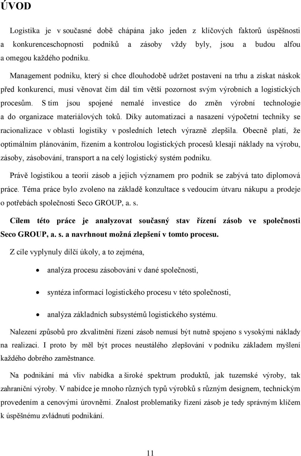 S tím jsou spojené nemalé investice do změn výrobní technologie a do organizace materiálových toků.