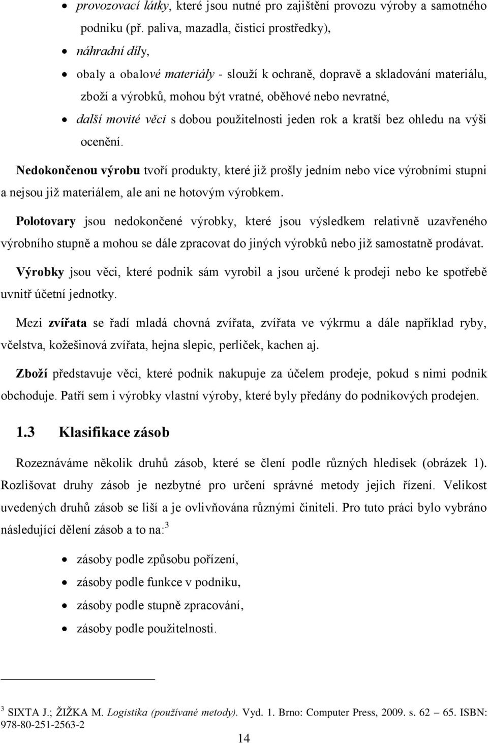 movité věci s dobou použitelnosti jeden rok a kratší bez ohledu na výši ocenění.