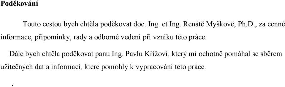 , za cenné informace, připomínky, rady a odborné vedení při vzniku této práce.