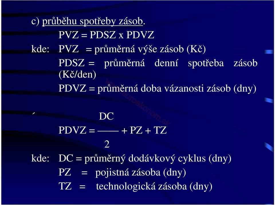 denní spotřeba zásob (Kč/den) PDVZ = průměrná doba vázanosti zásob (dny)