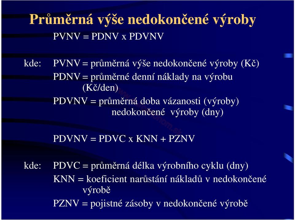 nedokončené výroby (dny) PDVNV = PDVC x KNN + PZNV kde: PDVC = průměrná délka výrobního cyklu