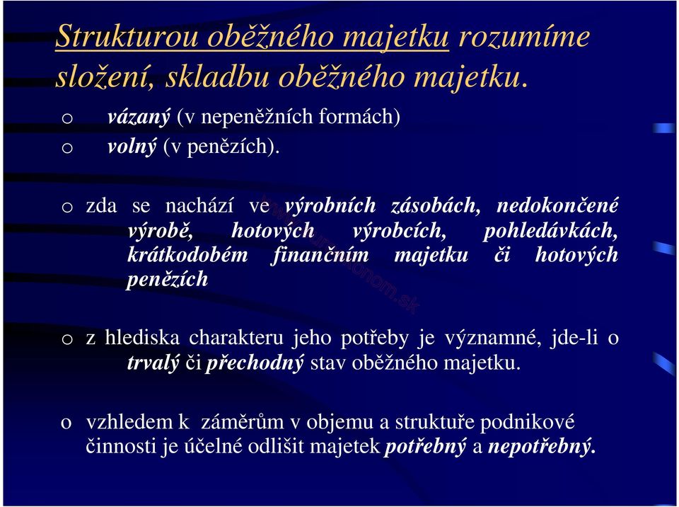 o zda se nachází ve výrobních zásobách, nedokončené výrobě, hotových výrobcích, pohledávkách, krátkodobém finančním