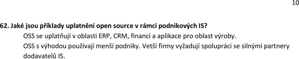 OSS se uplatňují v oblasti ERP, CRM, financí a aplikace pro