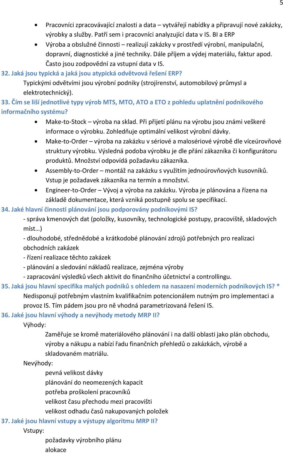 Často jsou zodpovědní za vstupní data v IS. 32. Jaká jsou typická a jaká jsou atypická odvětvová řešení ERP?