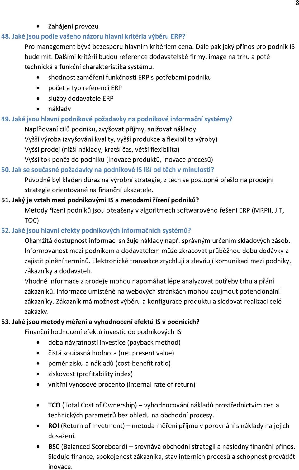 shodnost zaměření funkčnosti ERP s potřebami podniku počet a typ referencí ERP služby dodavatele ERP náklady 49. Jaké jsou hlavní podnikové požadavky na podnikové informační systémy?