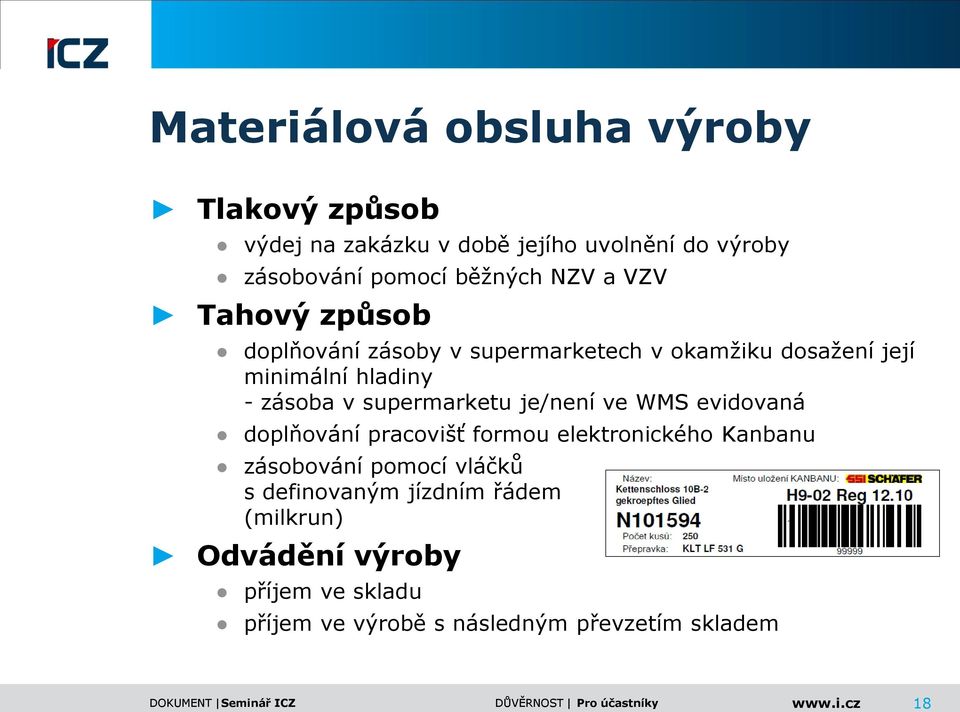 supermarketu je/není ve WMS evidovaná doplňování pracovišť formou elektronického Kanbanu zásobování pomocí vláčků s