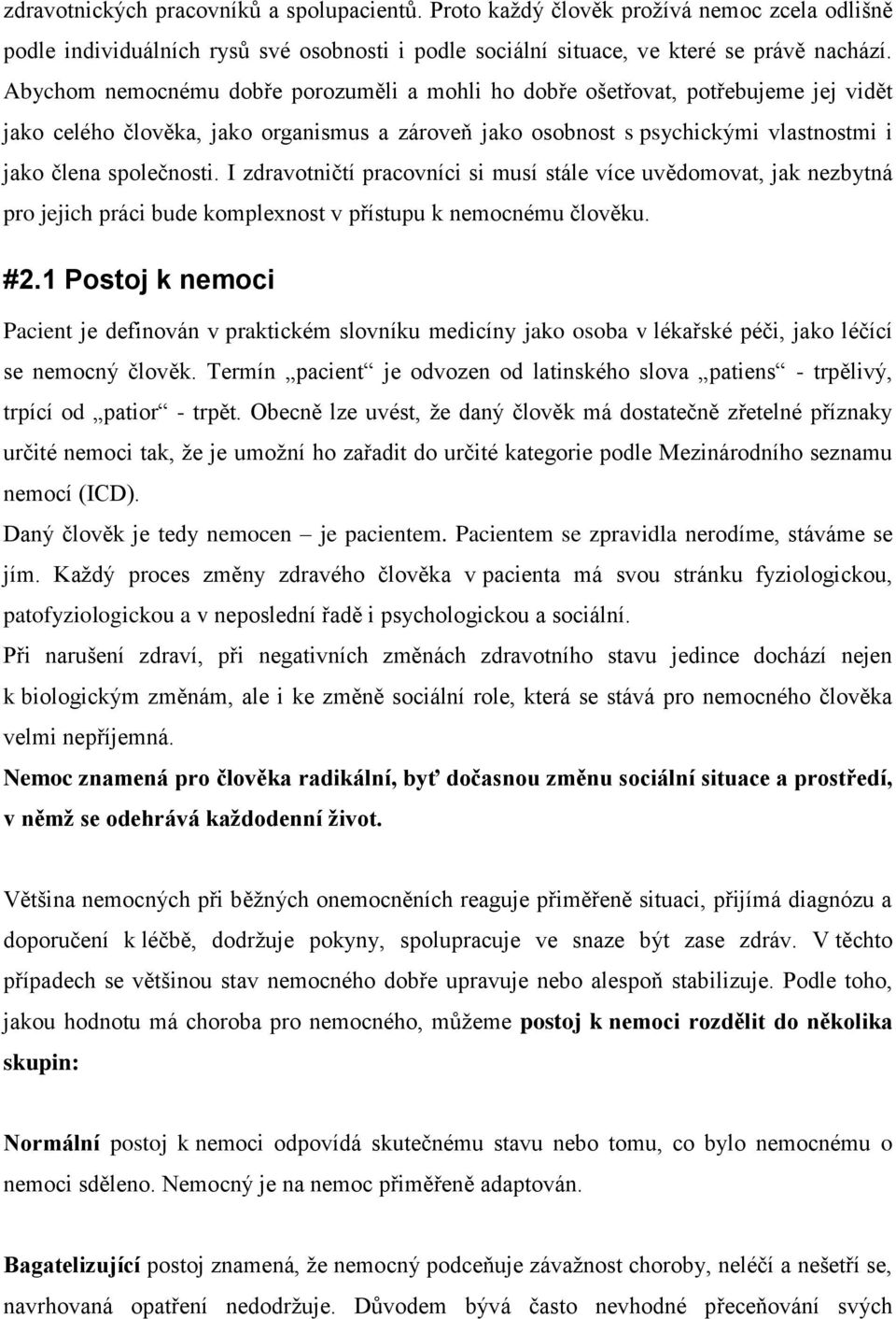 I zdravotničtí pracovníci si musí stále více uvědomovat, jak nezbytná pro jejich práci bude komplexnost v přístupu k nemocnému člověku. #2.