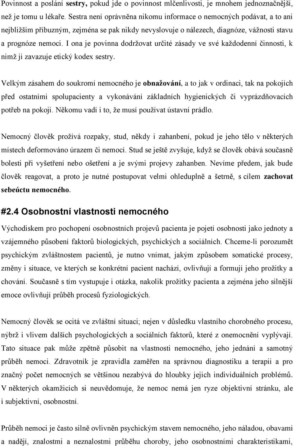 I ona je povinna dodržovat určité zásady ve své každodenní činnosti, k nimž ji zavazuje etický kodex sestry.