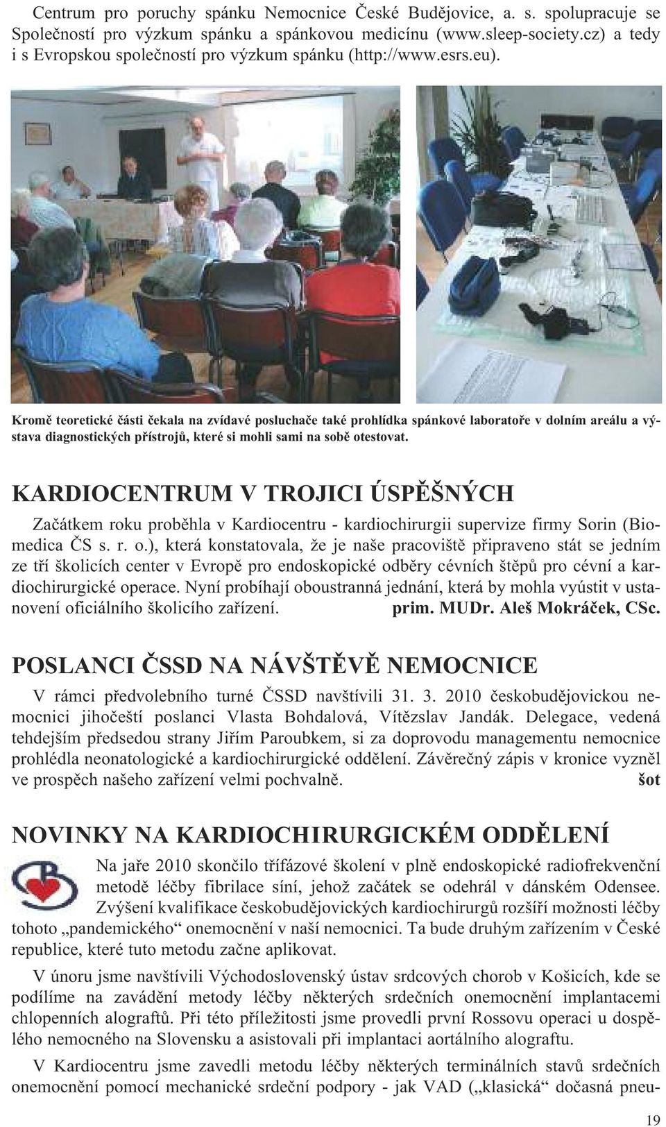 Kromě teoretické části čekala na zvídavé posluchače také prohlídka spánkové laboratoře v dolním areálu a výstava diagnostických přístrojů, které si mohli sami na sobě otestovat.