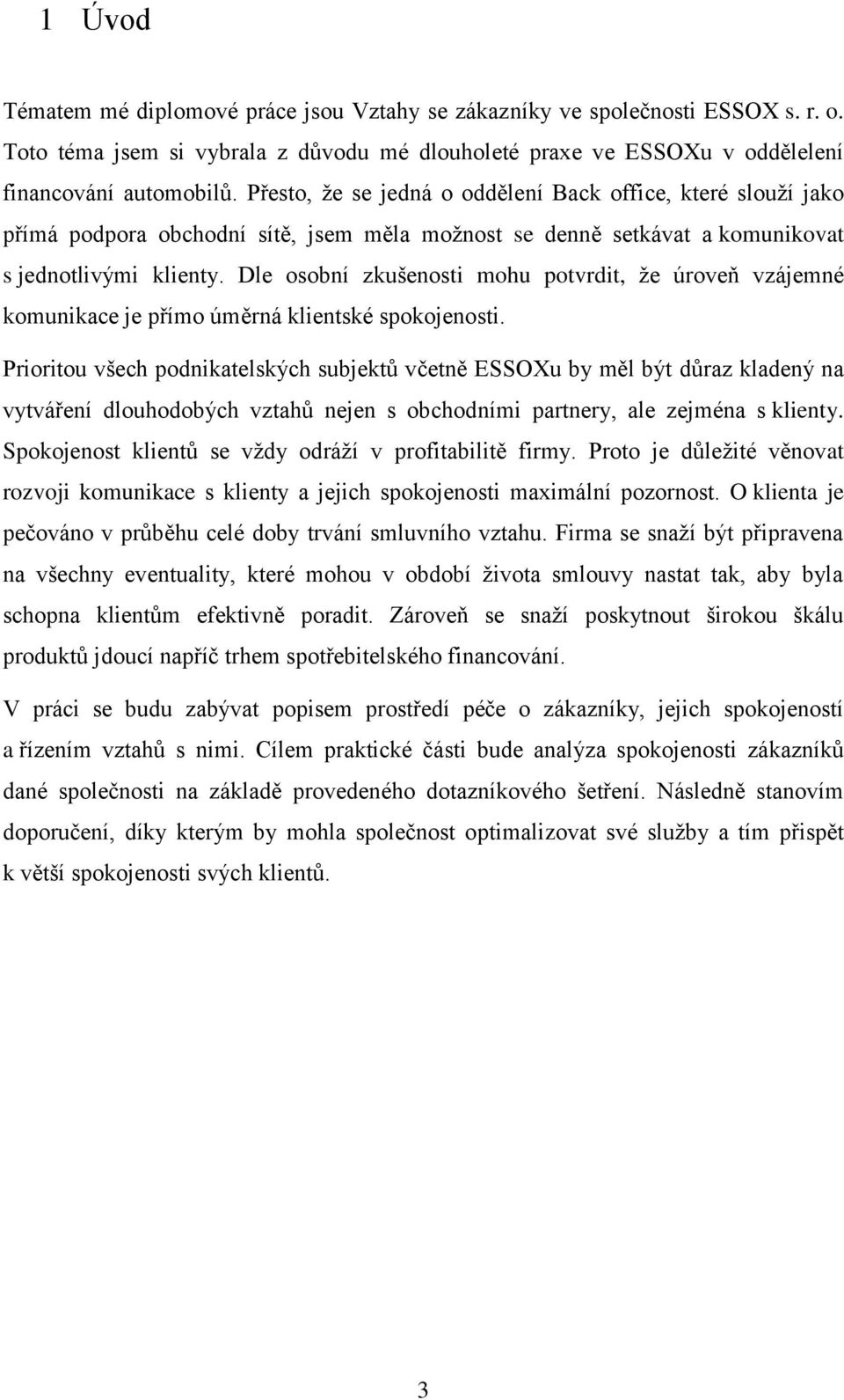 Dle osobní zkušenosti mohu potvrdit, že úroveň vzájemné komunikace je přímo úměrná klientské spokojenosti.