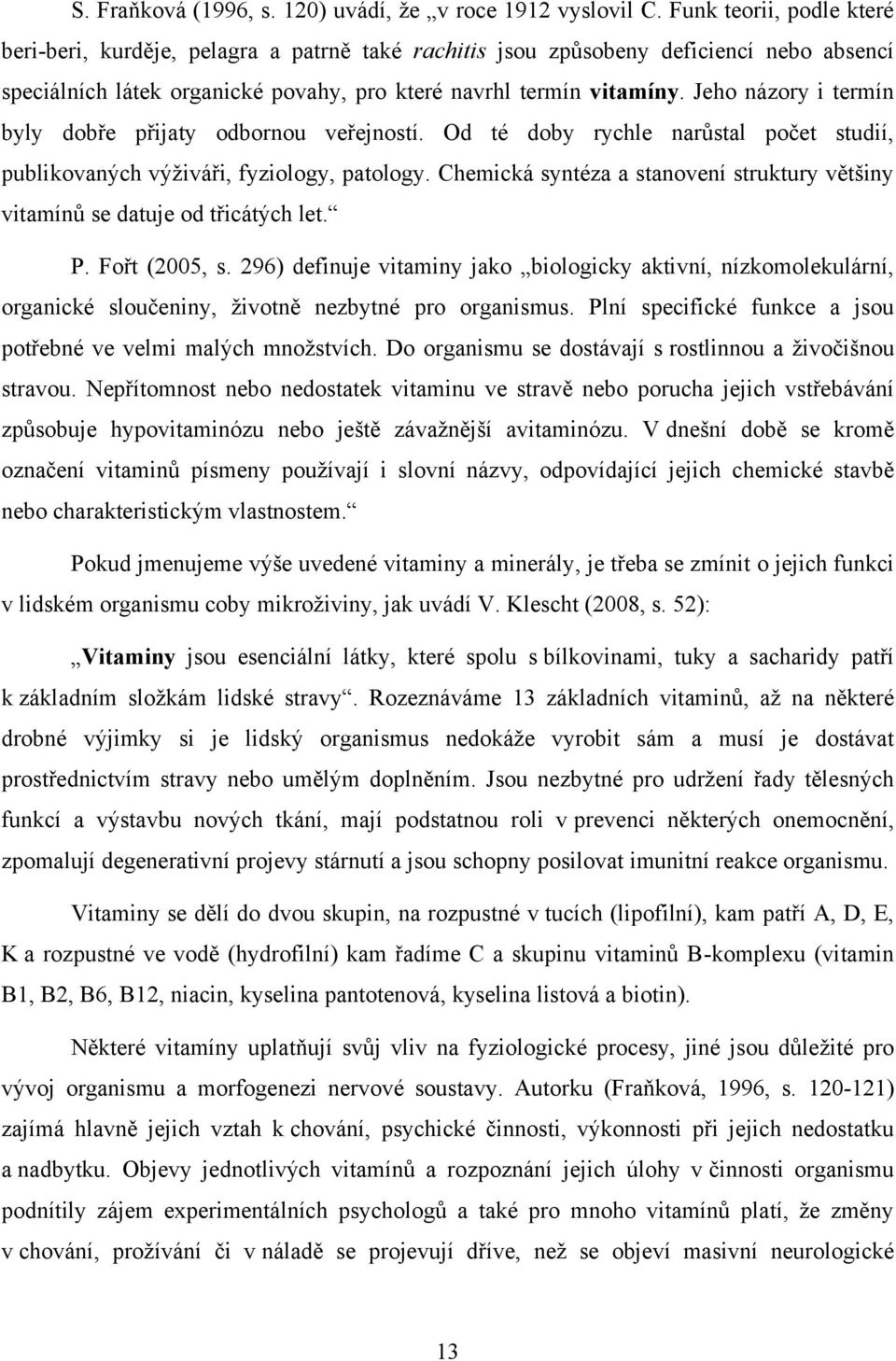 Jeho názory i termín byly dobře přijaty odbornou veřejností. Od té doby rychle narůstal počet studií, publikovaných výţiváři, fyziology, patology.