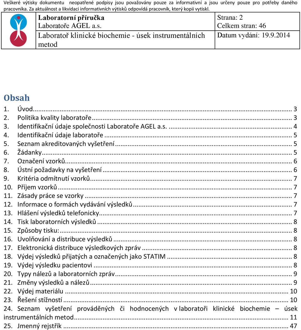 Hlášení výsledků telefonicky... 7 14. Tisk laboratorních výsledků... 8 15. Způsoby tisku:... 8 16. Uvolňování a distribuce výsledků... 8 17. Elektronická distribuce výsledkových zpráv... 8 18.