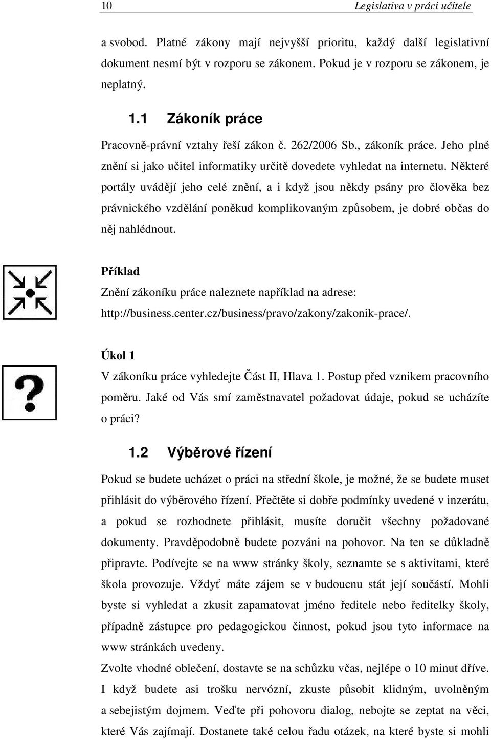 Některé portály uvádějí jeho celé znění, a i když jsou někdy psány pro člověka bez právnického vzdělání poněkud komplikovaným způsobem, je dobré občas do něj nahlédnout.