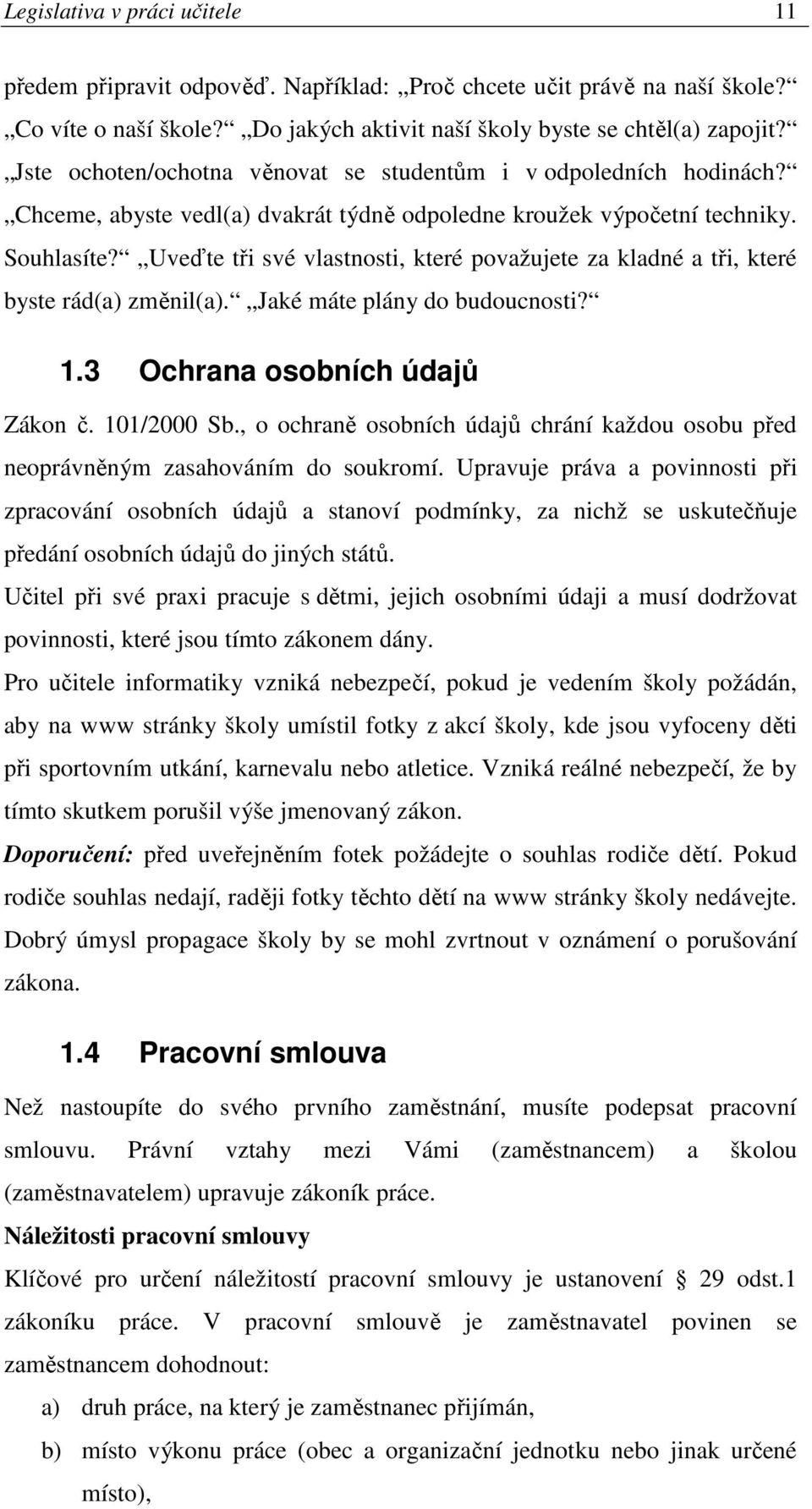 Uveďte tři své vlastnosti, které považujete za kladné a tři, které byste rád(a) změnil(a). Jaké máte plány do budoucnosti? 1.3 Ochrana osobních údajů Zákon č. 101/2000 Sb.